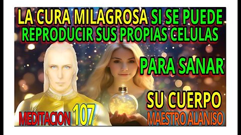 MEDITACION 107✅ LA CURA MILAGROSA👀👀❗❤️ MAESTRO ALANISO