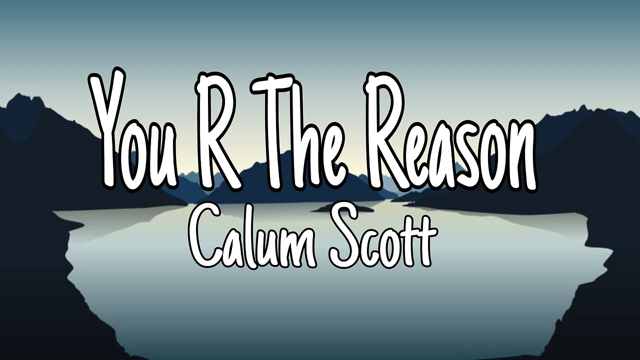 Calum Scott - You Are The Reason | Lyrics (Official Video)