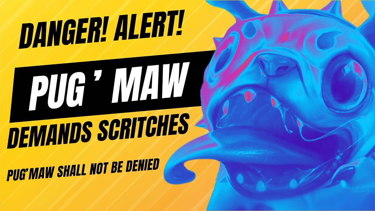 Pug'Maw Returns!!!