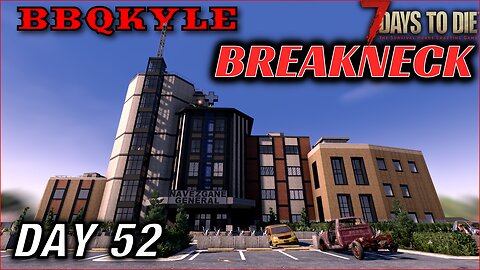 I Went to the Hospital (7 Days to Die - Breakneck: Day 52)