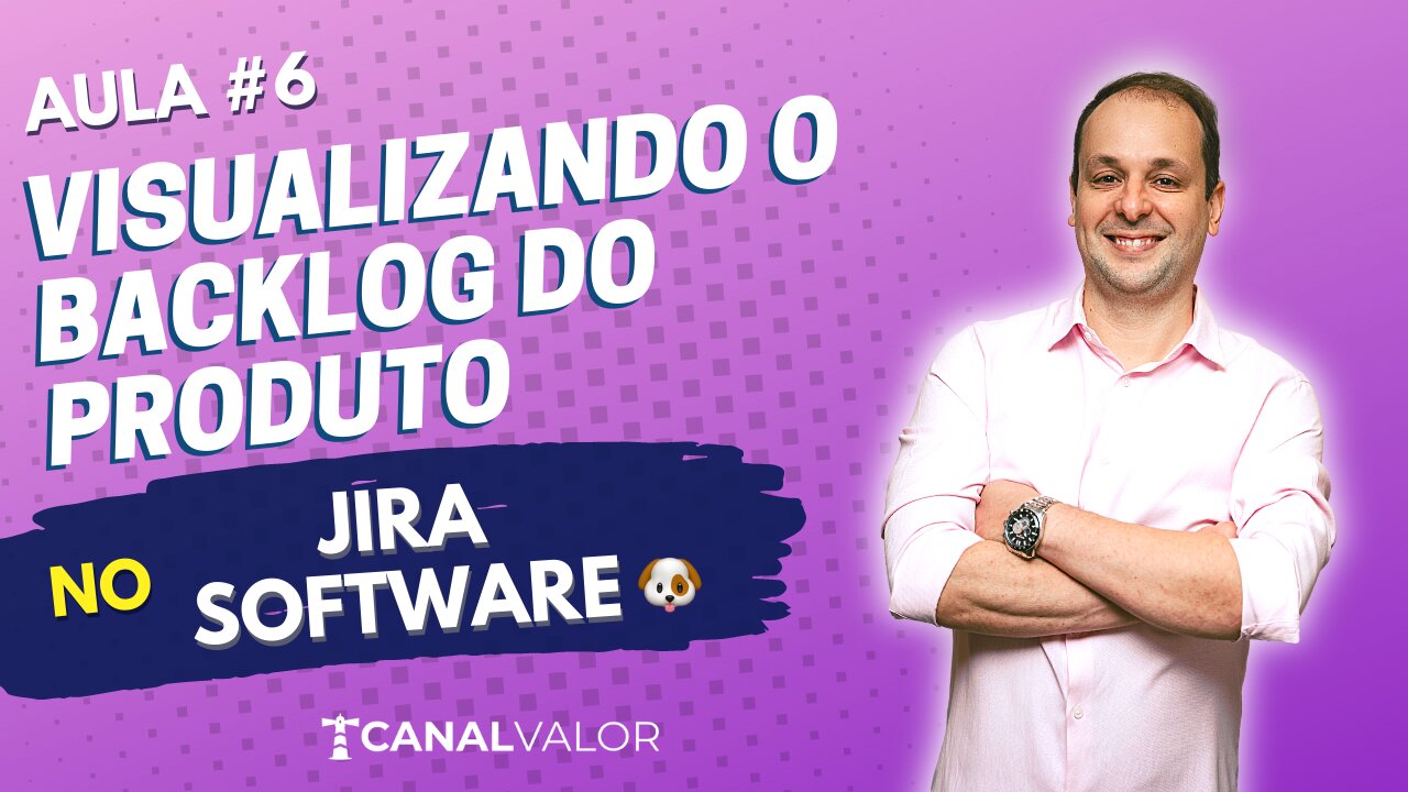 VISUALIZANDO O BACKLOG DO PRODUTO 🐶 | AULA #6 | JIRA SOFTWARE BÁSICO