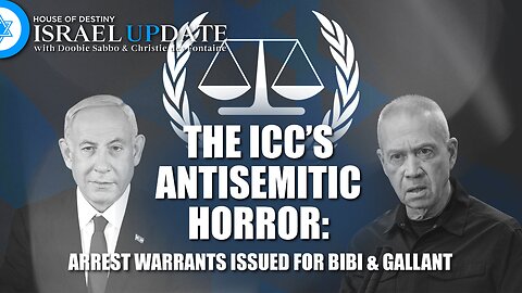 The ICC's Antisemitic Horror : Arrest Warrants Issued For Bibi & Gallant