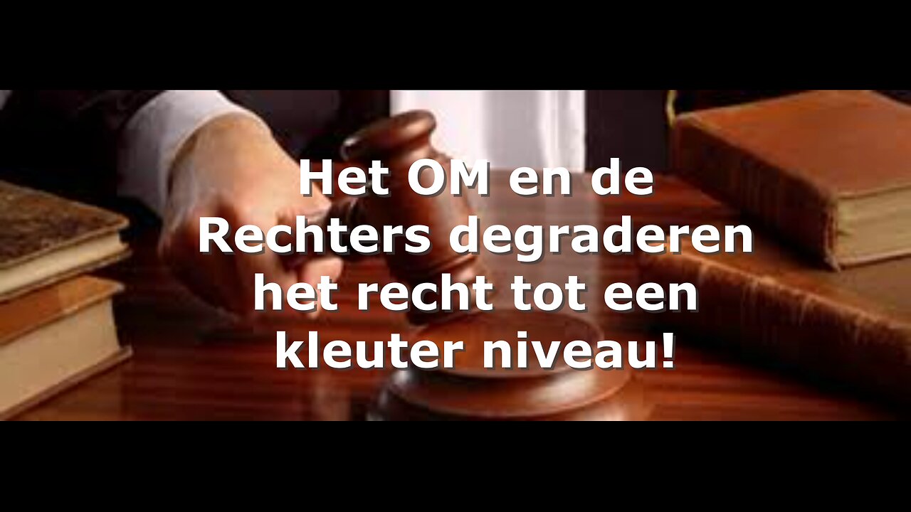 Het OM en de Rechters degraderen het recht tot een kleuter niveau!