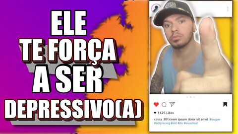 ELE te força a SER DEPRESSIVO - é sério!!