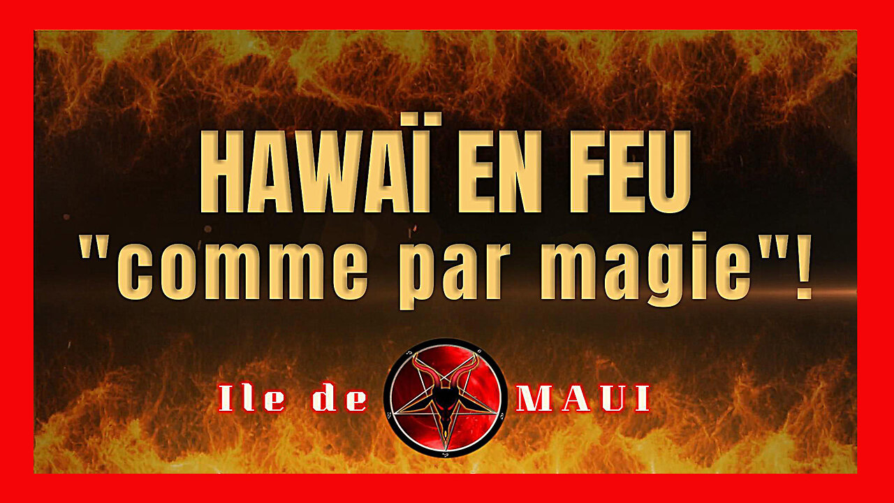 Agenda 2030 ? Il n'y a pas de fumée sans feu ...Île de MAUI / Hawaï (Hd 1080) Autre lien au descriptif