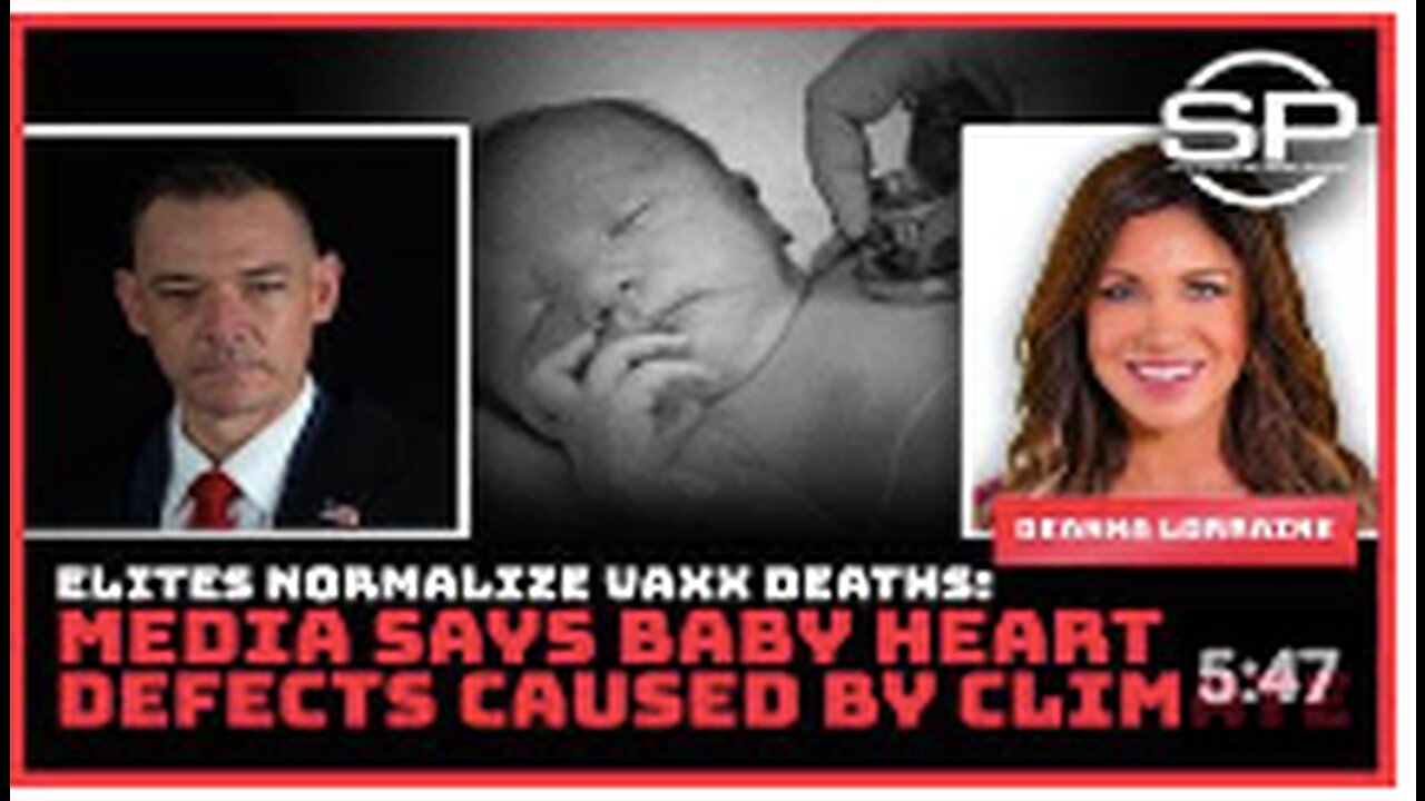 ELITES NORMALIZE VAXX DEATHS: MEDIA SAYS BABY HEART DEFECTS CAUSED BY CLIMATE