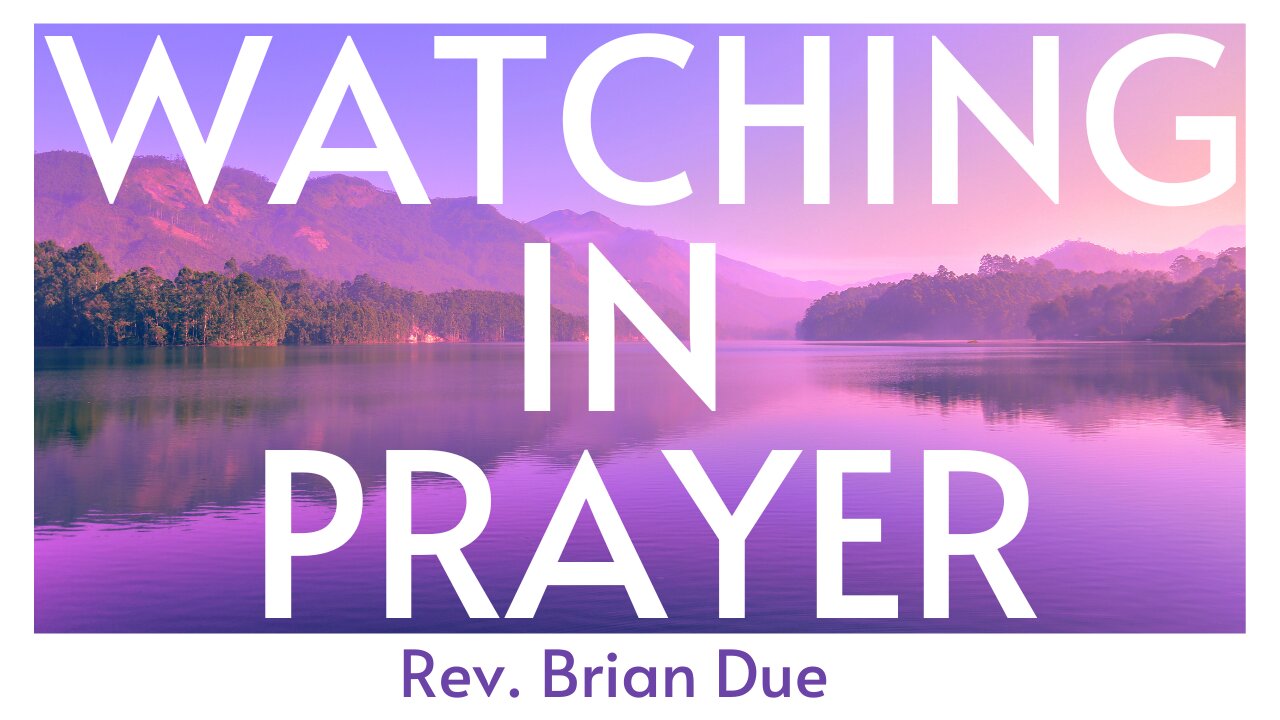 Watching in Prayer - Rev. Brian Due - 12/13/23
