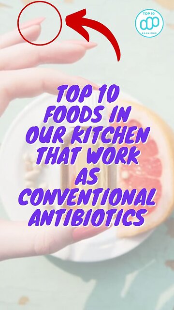 Top 10 Foods in Our Kitchen That Work As Conventional Antibiotics