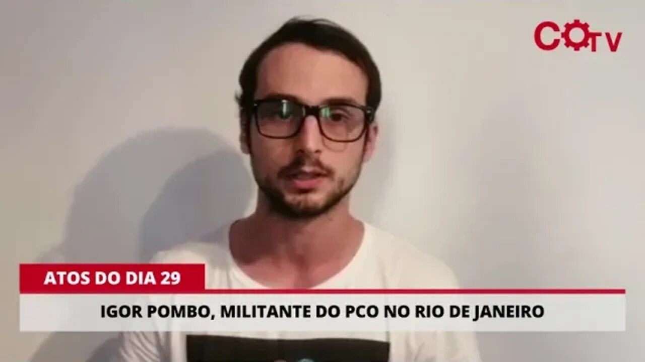 Dia 29: Igor Pombo, militante do PCO no Rio de Janeiro, convoca para os atos