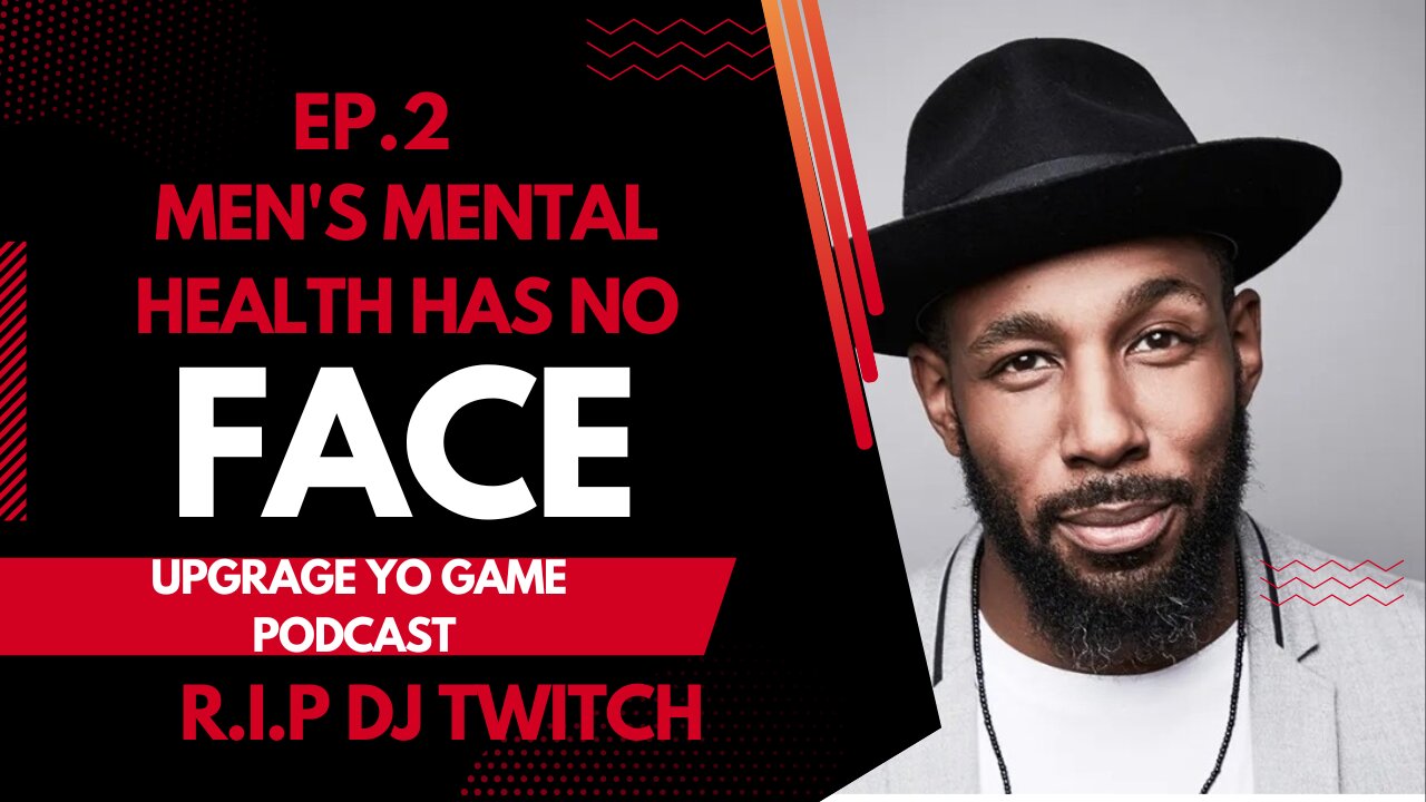 MEN'S MENTAL HEALTH HAS NO FACE R.I.P DJ TWITCH I UPGRAGE YO GAME PODCAST