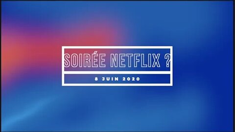 Soirée Netflix Le 8 juin 2020