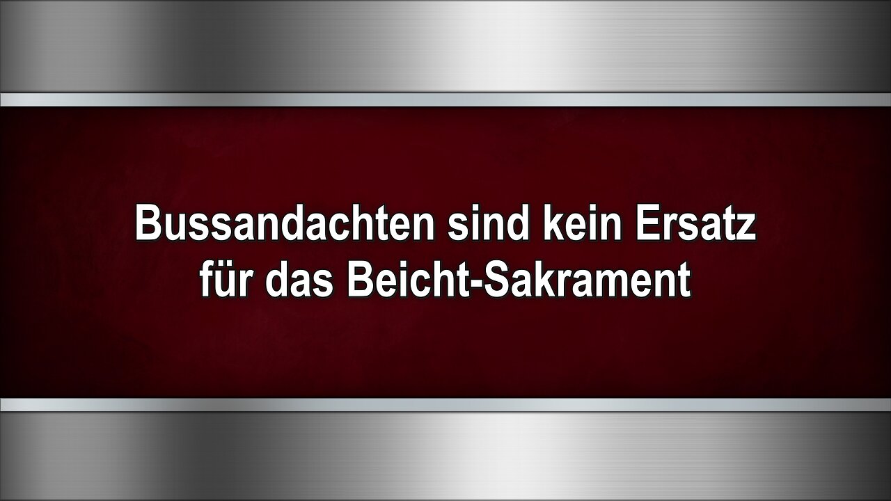 Bussandachten sind kein Ersatz für das Beicht-Sakrament