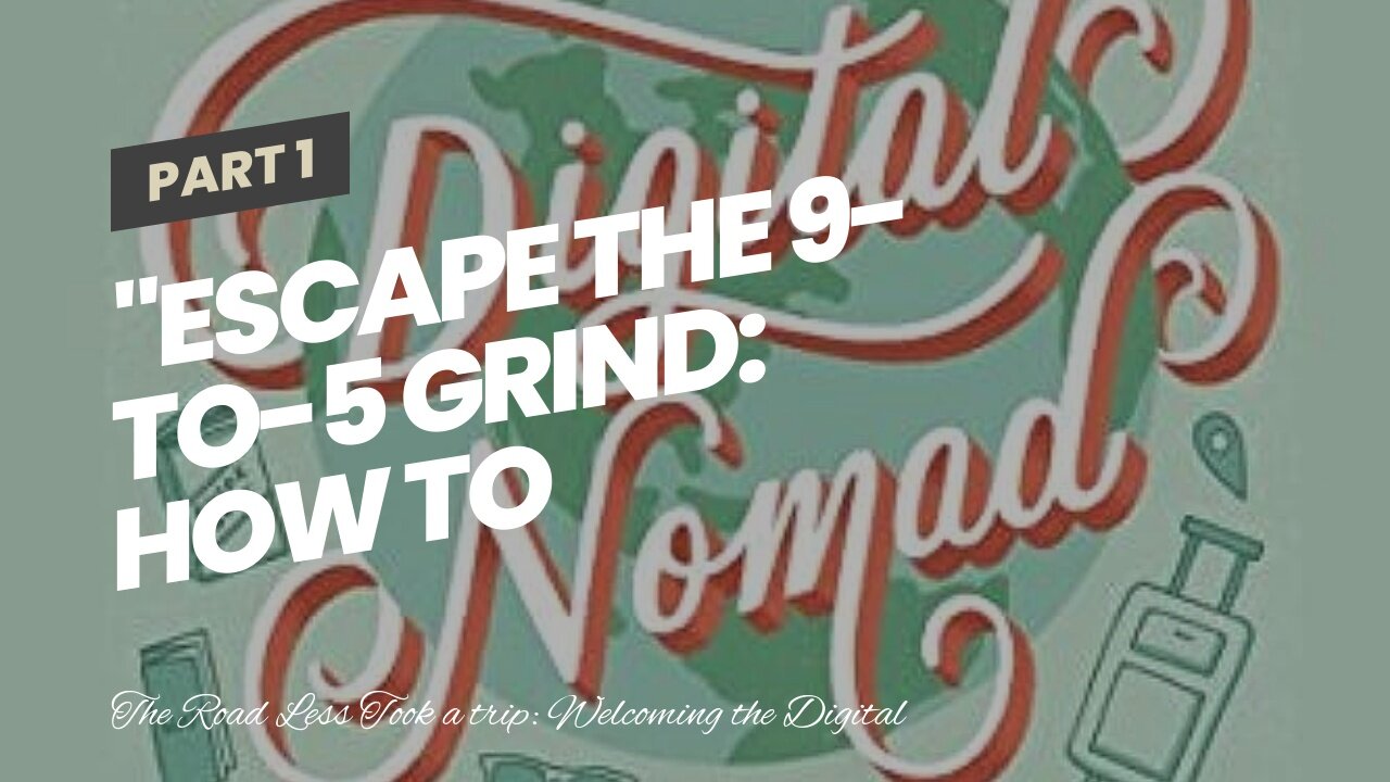 "Escape the 9-to-5 Grind: How to Embrace Remote Work and Fulfill Your Travel Dreams as a Digita...