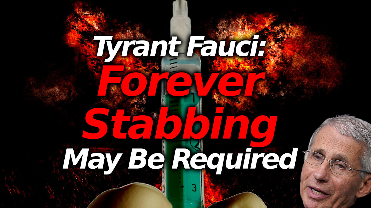 FOREVER STABBING: Fauci Can't Rule Out Needing REGULAR Extra Shots For The Rest of Time. EVIL