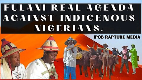 EMERGENCY! THE REAL AGENGA OF THE FULANI'S AGAINST THE INDIGENOUS NIGERIANS