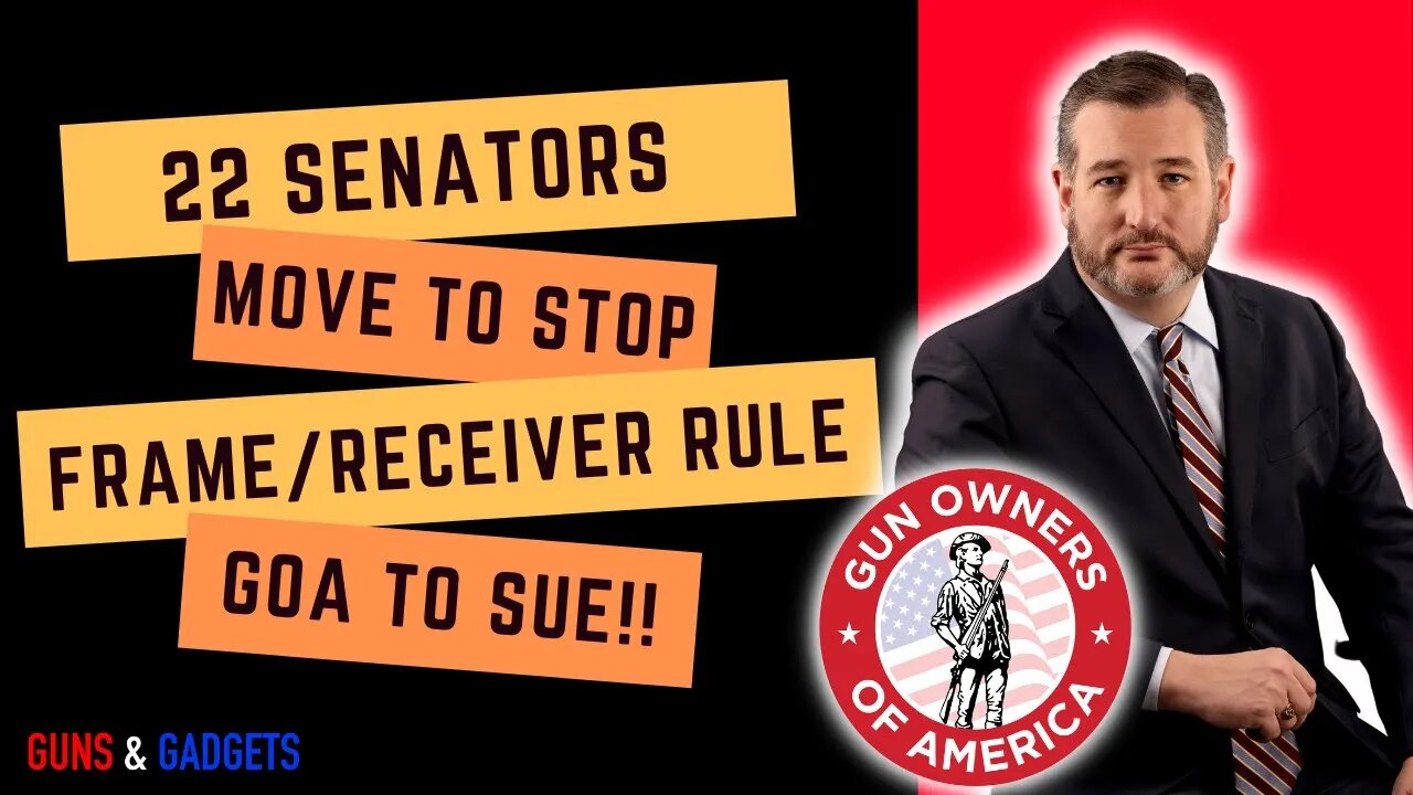 22 Senators Begin Action To Halt Biden's ATF Rule & Gun Owners of America To Sue