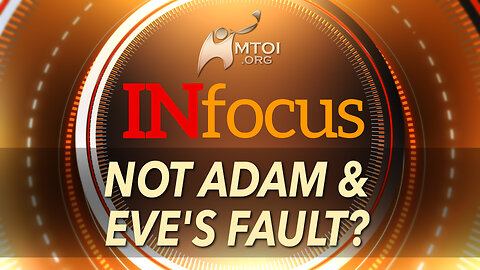 INFOCUS | Not Adam & Eves Fault?