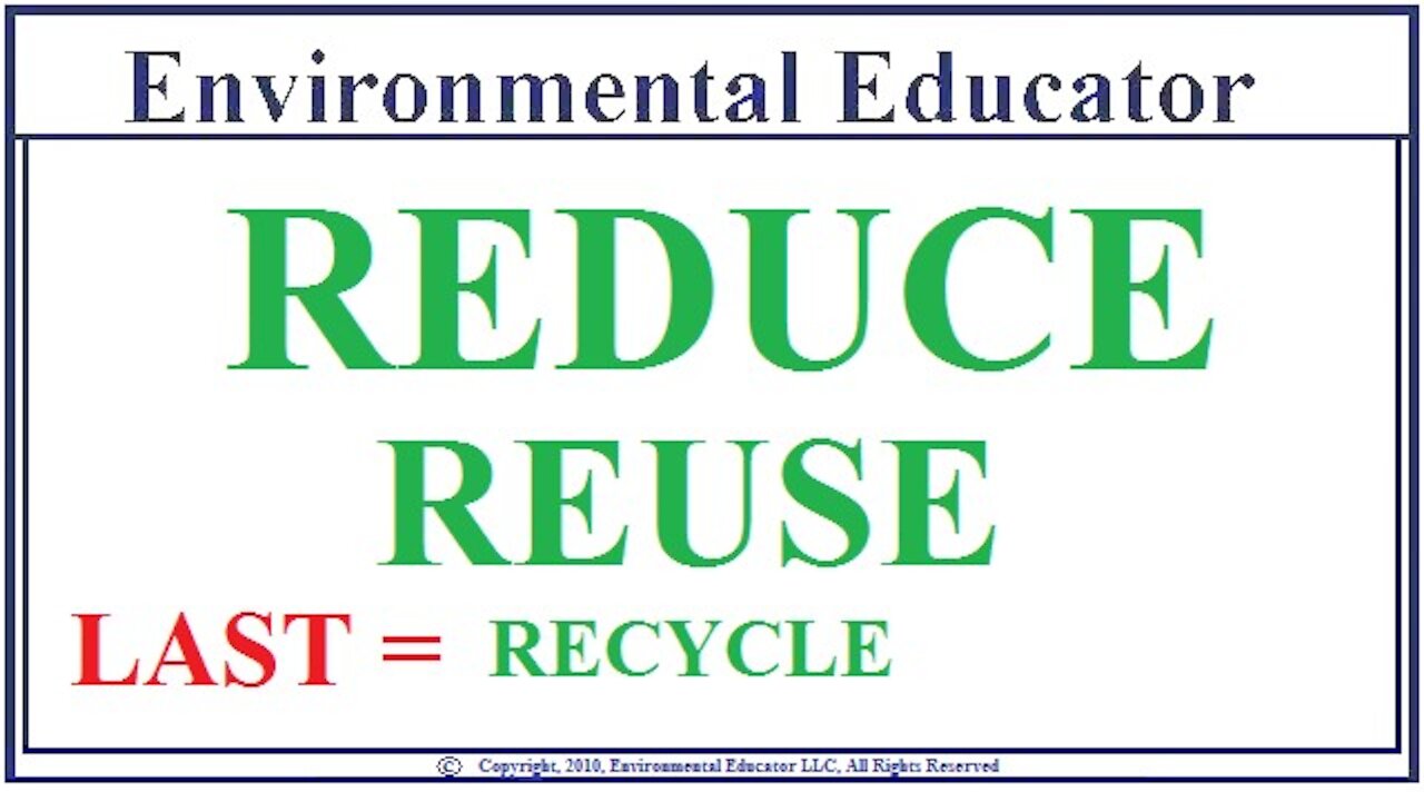 Environmental Hierarchy Is Reduce, Reuse, Recycle only when absolutely necessary