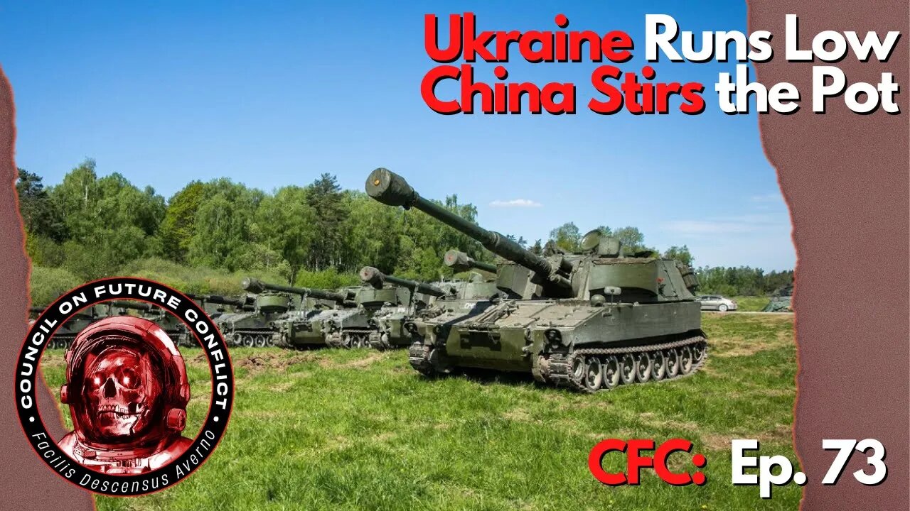 CFC Ep: 73 - Ukraine Artillery is in Trouble, China is Causing Problems Again