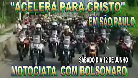 MOTOCIATA "ACELERA PARA CRISTO" PASSEIO DE MOTO COM BOLSONARO.