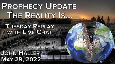 20220529 John Haller's Prophecy Update The Reality Is Tuesday NIght Replay with Live Chat