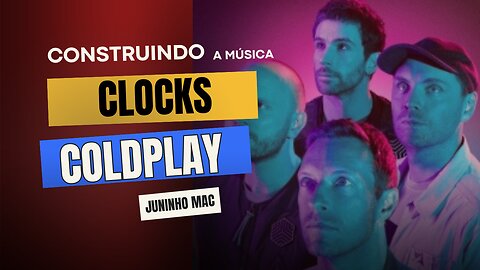 CONSTRUINDO MUSICA "CLOCKS" - COLDPLAY - JMAC