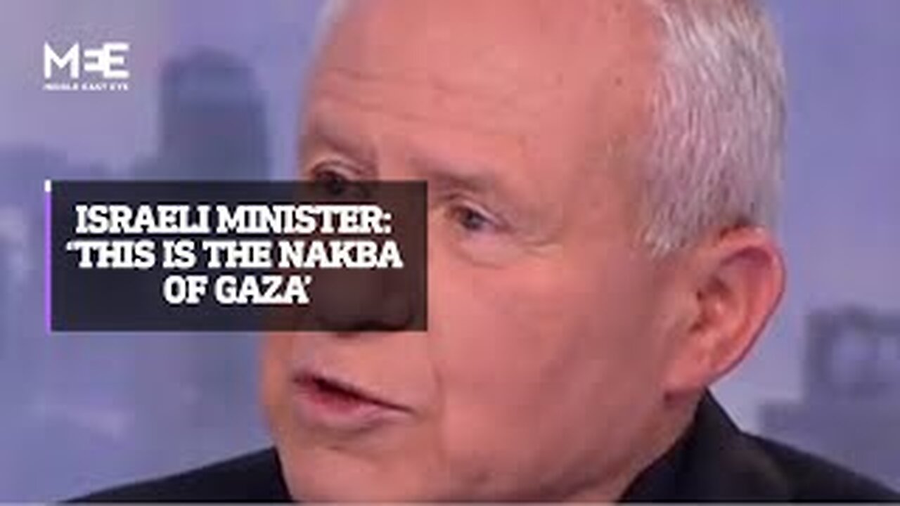 Israeli minister admits of ‘a Nakba of Gaza’