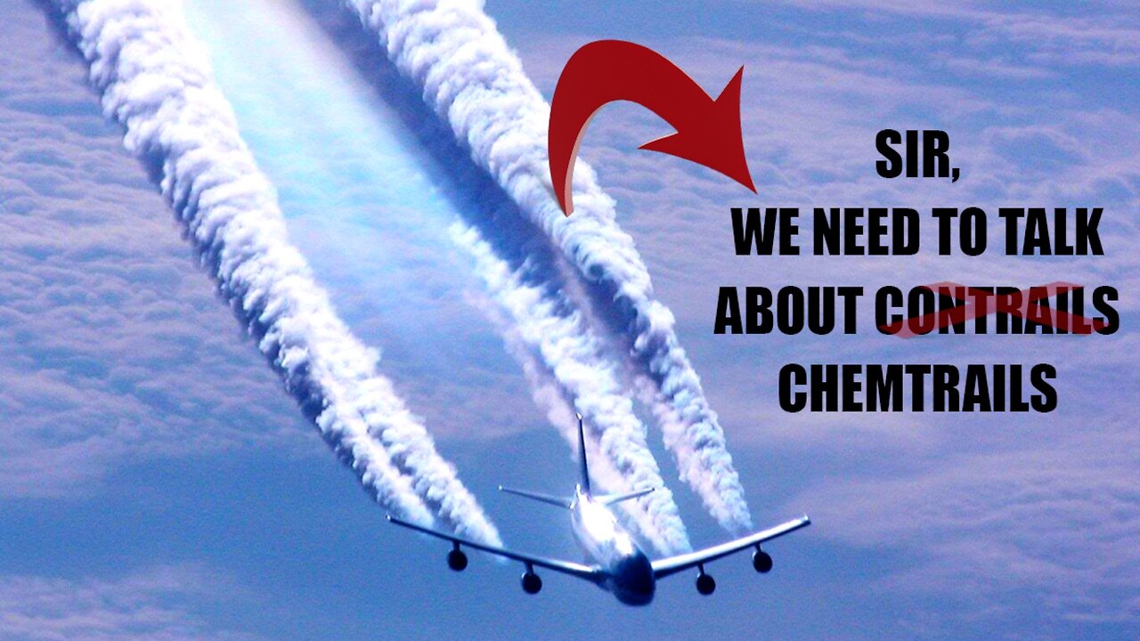 SIR, we need to talk about Contrails versus Chemtrails