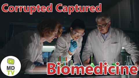 Corrupted Captured Biomedicine