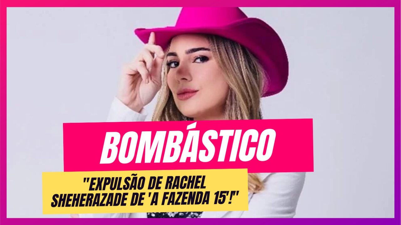 O Conflito que Resultou na Saída de Rachel Sheherazade do Reality