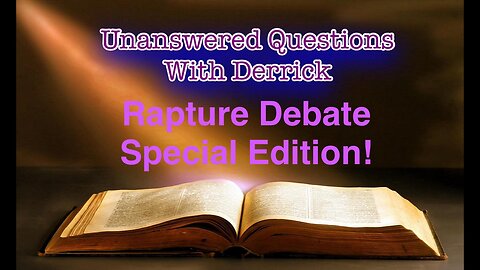 Unanswered Questions with Derrick - The great rapture debate!