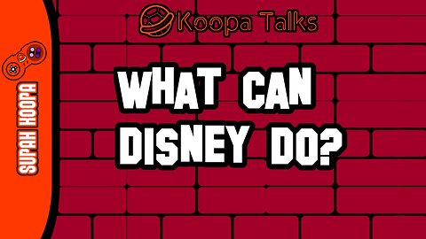 What Can Disney Do? (Koopa Talks)