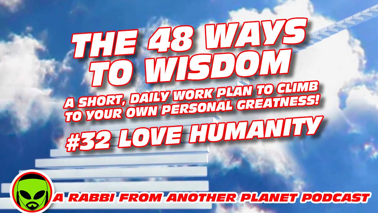 The 48 Ways to Wisdom #32 Love Humanity