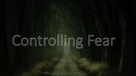 Controlling Fear
