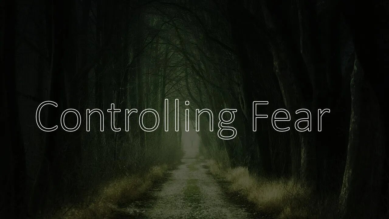 Controlling Fear