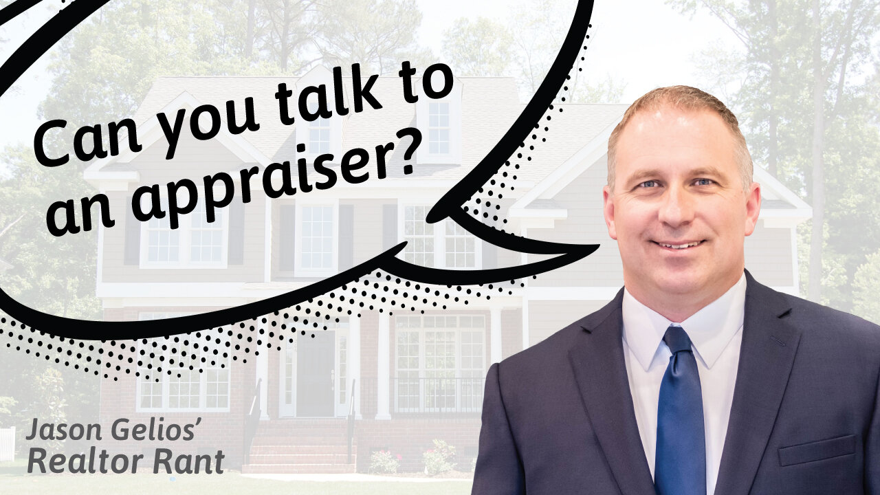 Can You Talk To An Appraiser? | Realtor Rant By Jason Gelios