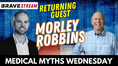 BraveTV STREAM - June 7, 2023 - MORLEY ROBBINS RETURNS FOR MEDICAL MYTHS WEDNESDAY - COVID VACCINE BIOWEAPON & IRON TOXICITY COVFEFE