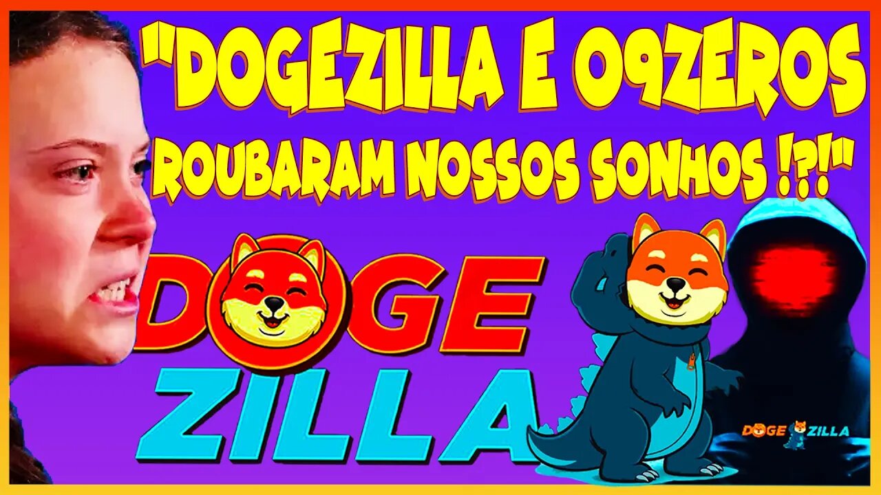 DOGEZILLA E 09ZEROS ROUBARAM NOSSOS SONHOS !?!