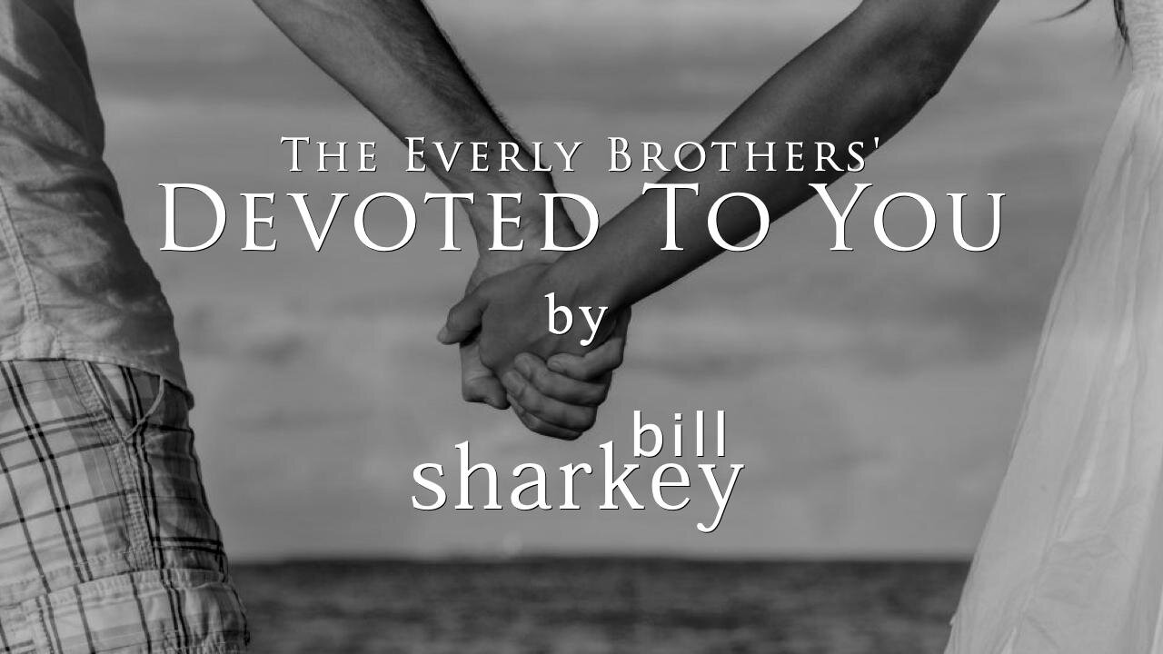 Devoted To You - Everly Brothers, The (cover-live by Bill Sharkey)