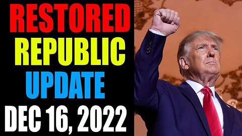 RESTORED REPUBLIC VIA A GCR: HUGE UPDATE AS OF DECEMBER 16 , 2022