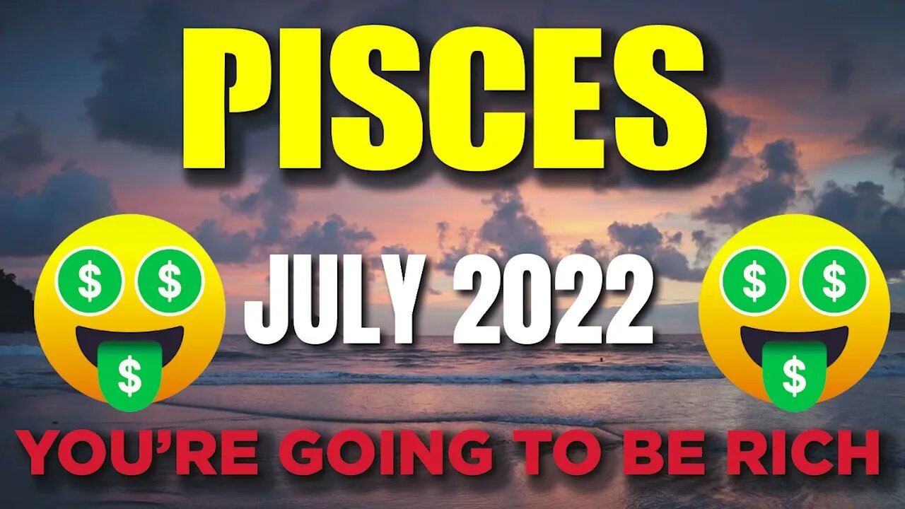 Pisces ♓ 🤑🥳YOU’RE GOING TO BE RICH 🤑🥳 Horoscope for Today JULY 2022♓ Pisces tarot july 2022