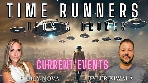 Mysterious Time Runners, UFOs, Drones & Current Events with Tyler Kiwala & Lily Nova