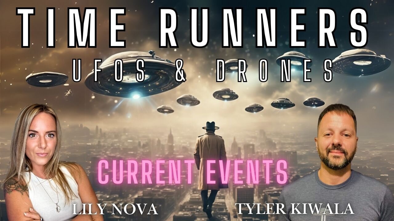 Mysterious Time Runners, UFOs, Drones & Current Events with Tyler Kiwala & Lily Nova