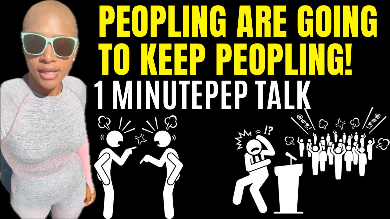 People Are Going To Keep Peopling! (3 minute motivational speech)