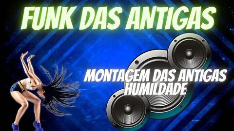 Montagem das Antigas - Humildade