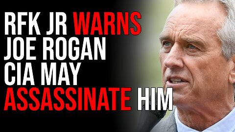 RFK Jr WARNS Joe Rogan CIA May ASSASSINATE HIM