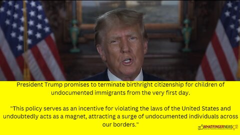 President Trump promises to terminate birthright citizenship for children of undocumented immigrants