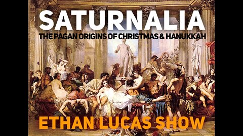 SATURNALIA: The Pagan Origins of Christmas & Hanukkah (Pt 2)