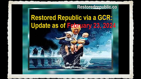 Restored Republic via a GCR Update as of February 23, 2024