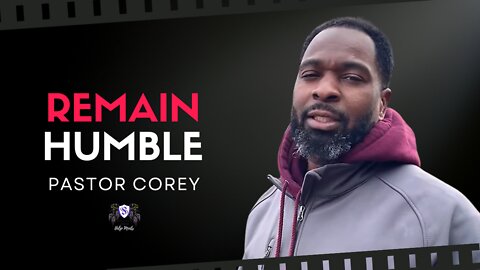 Remain Humble || Pastor Corey